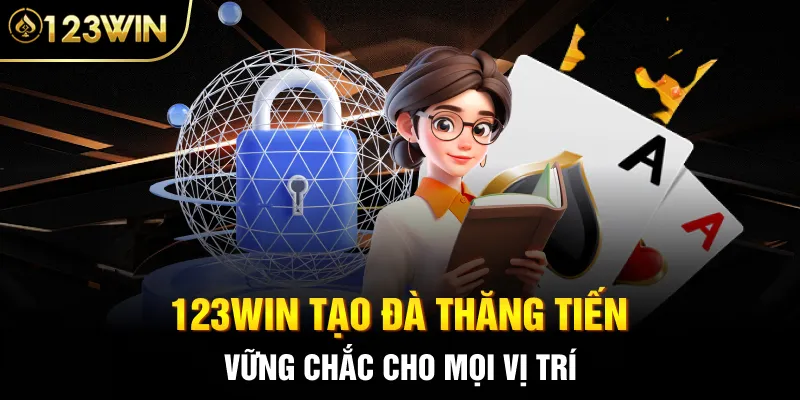 123Win tạo đà thăng tiến vững chắc cho mọi vị trí