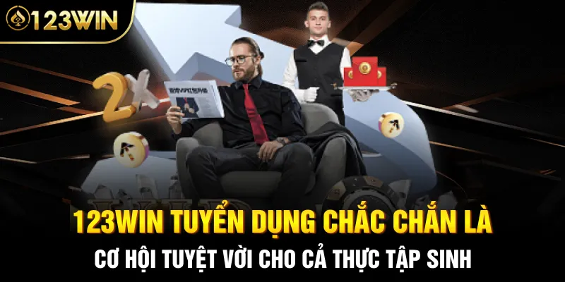123Win tuyển dụng chắc chắn là cơ hội tuyệt vời cho cả thực tập sinh