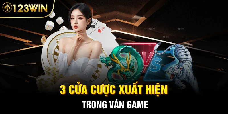 3 cửa cược xuất hiện trong ván game