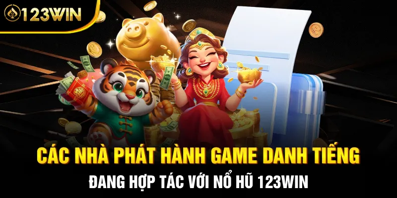 Các nhà phát hành game danh tiếng đang hợp tác với nổ hũ 123WIN