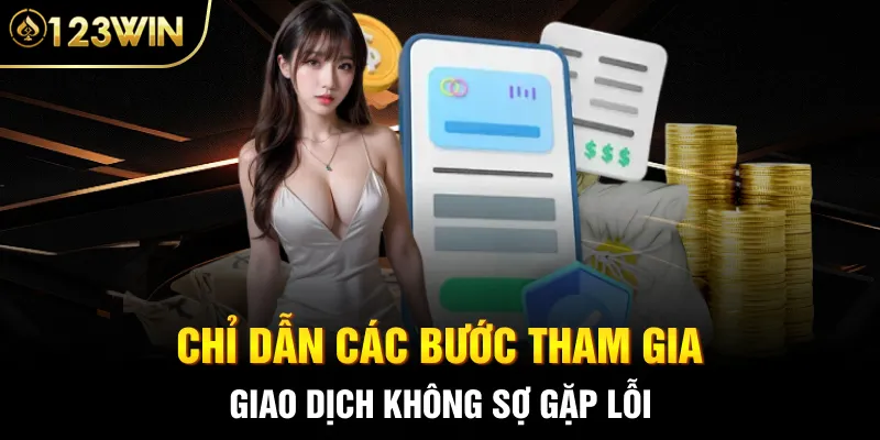 Chỉ dẫn các bước tham gia giao dịch không sợ gặp lỗi