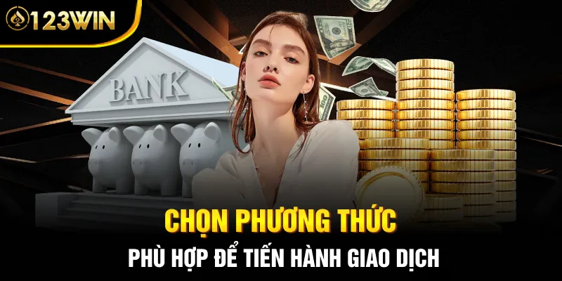 Chọn phương thức phù hợp để tiến hành giao dịch