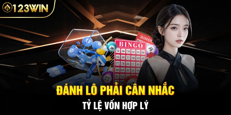 Đánh lô phải cân nhắc tỷ lệ vốn hợp lý