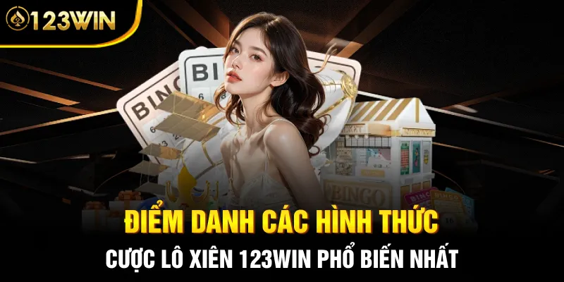 Điểm danh các hình thức cược lô xiên 123WIN phổ biến nhất