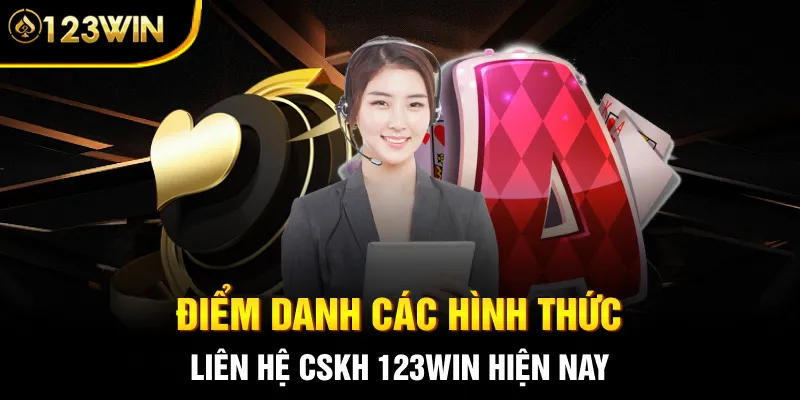 Điểm danh các hình thức liên hệ CSKH 123WIN hiện nay