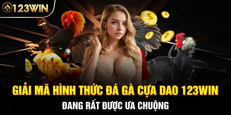 Giải mã hình thức đá gà cựa dao 123Win đang rất được ưa chuộng