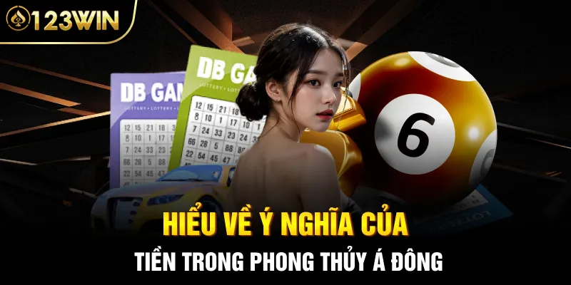 Hiểu về ý nghĩa của tiền trong phong thủy Á Đông