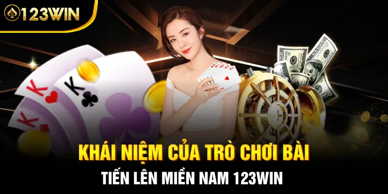 Khái niệm của trò chơi bài Tiến Lên Miền Nam 123WIN