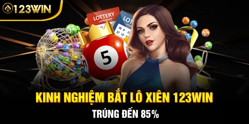 Kinh nghiệm bắt lô xiên 123WIN trúng đến 85%