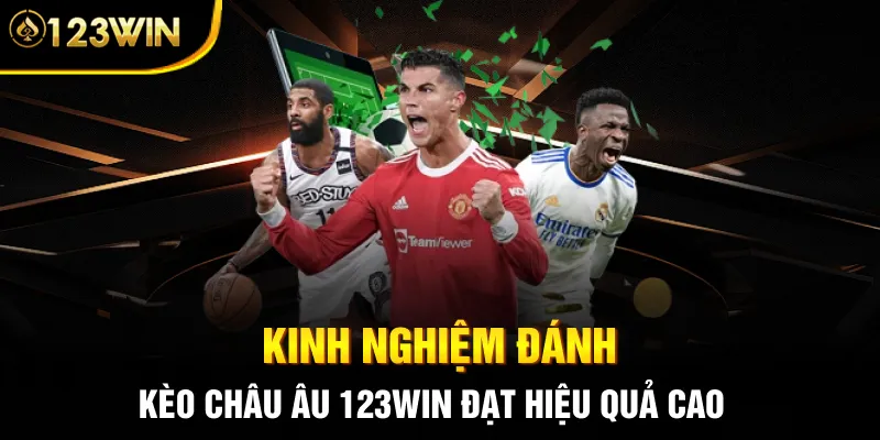 Kinh nghiệm đánh Kèo Châu Âu 123WIN đạt hiệu quả cao 