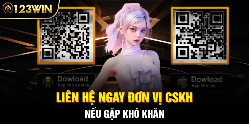 Liên hệ ngay đơn vị CSKH nếu gặp khó khăn