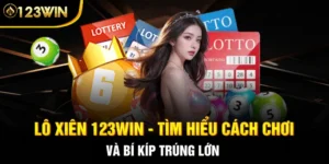 Lô Xiên 123WIN - Nắm Thông Thạo Mẹo Chơi Bất Bại Từ Cao Thủ