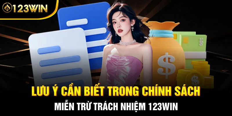 Lưu ý cần biết trong chính sách miễn trừ trách nhiệm 123WIN