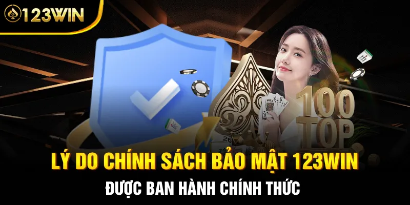 Lý do chính sách bảo mật 123WIN được ban hành chính thức