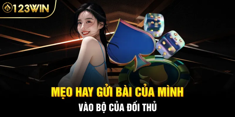 Mẹo hay gửi bài của mình vào bộ của đối thủ
