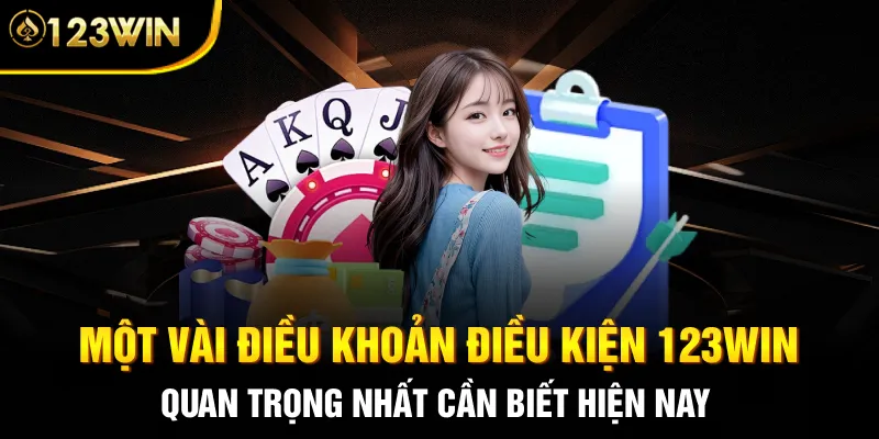 Một vài điều khoản điều kiện 123WIN quan trọng nhất cần biết hiện nay