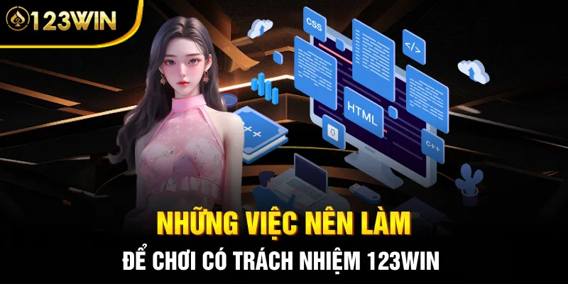 Những việc nên làm để chơi có trách nhiệm 123WIN