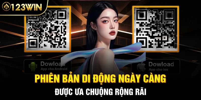 Phiên bản di động ngày càng được ưa chuộng rộng rãi