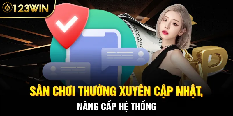 Sân chơi thường xuyên cập nhật, nâng cấp hệ thống