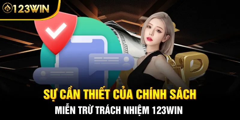Sự cần thiết của chính sách miễn trừ trách nhiệm 123WIN