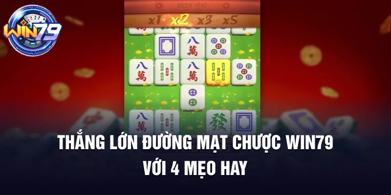 Thắng lớn đường mạt chược 123WIN với 4 mẹo hay