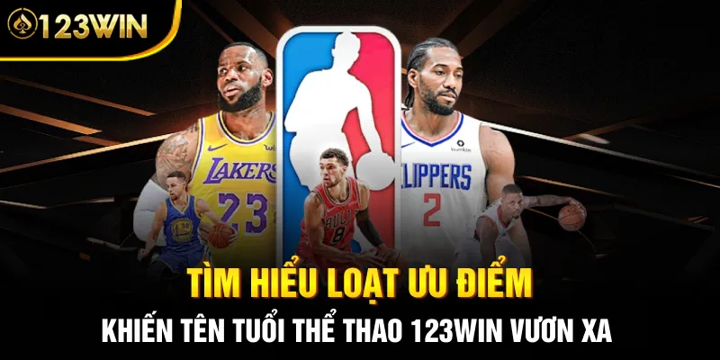 Tìm hiểu loạt ưu điểm khiến tên tuổi thể thao 123WIN vươn xa