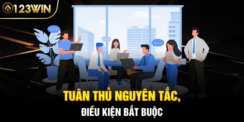 Tuân thủ nguyên tắc, điều kiện bắt buộc