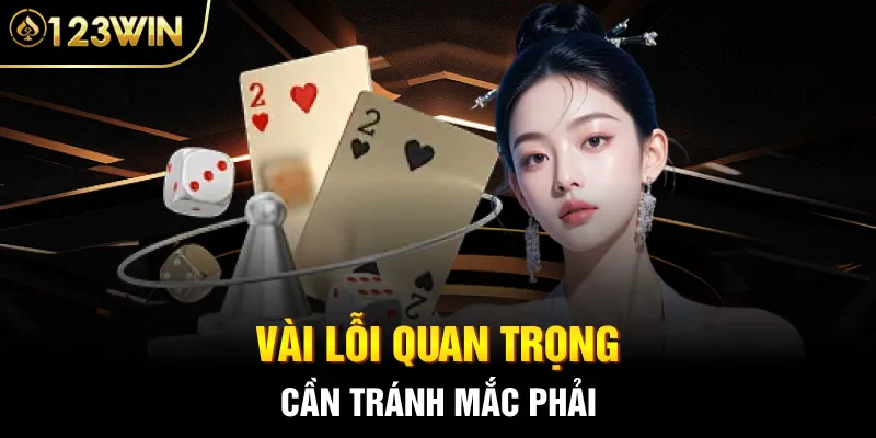 Vài lỗi quan trọng cần tránh mắc phải