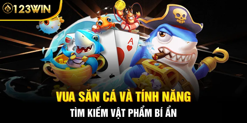 Vua săn cá và tính năng tìm kiếm vật phẩm bí ẩn